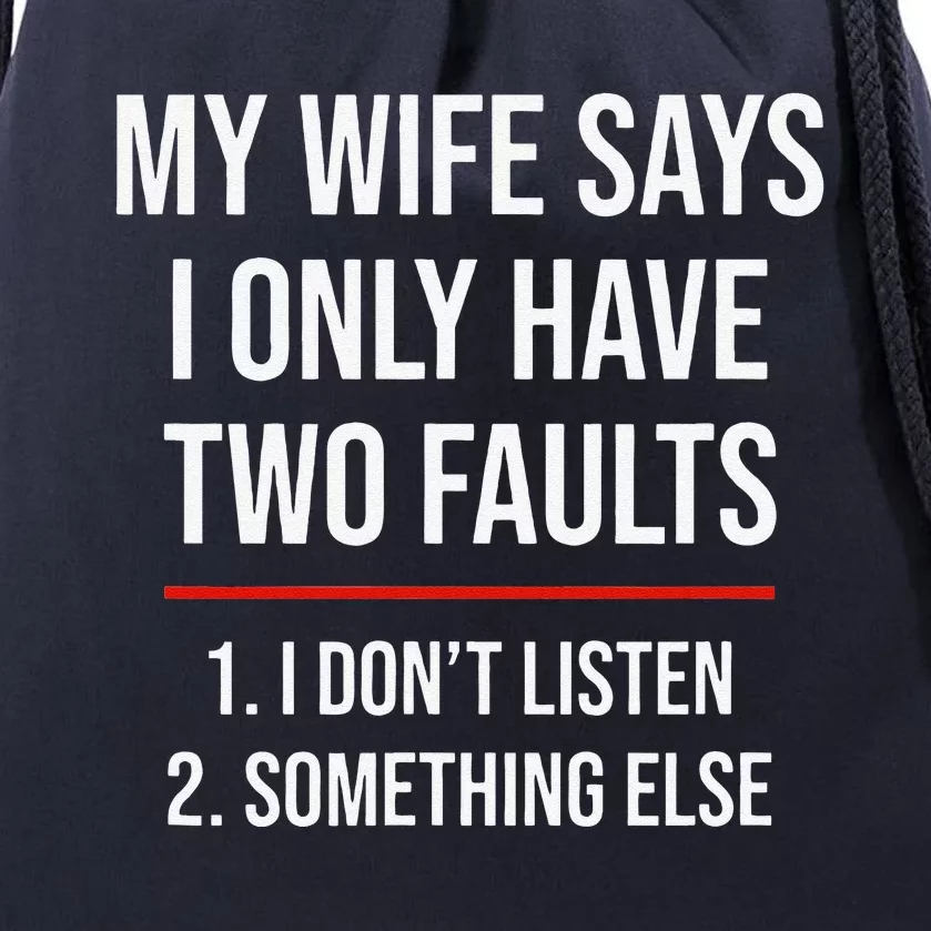 My Wife Says I Only Have Two Faults Spouse Drawstring Bag