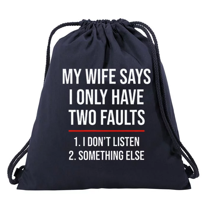 My Wife Says I Only Have Two Faults Spouse Drawstring Bag