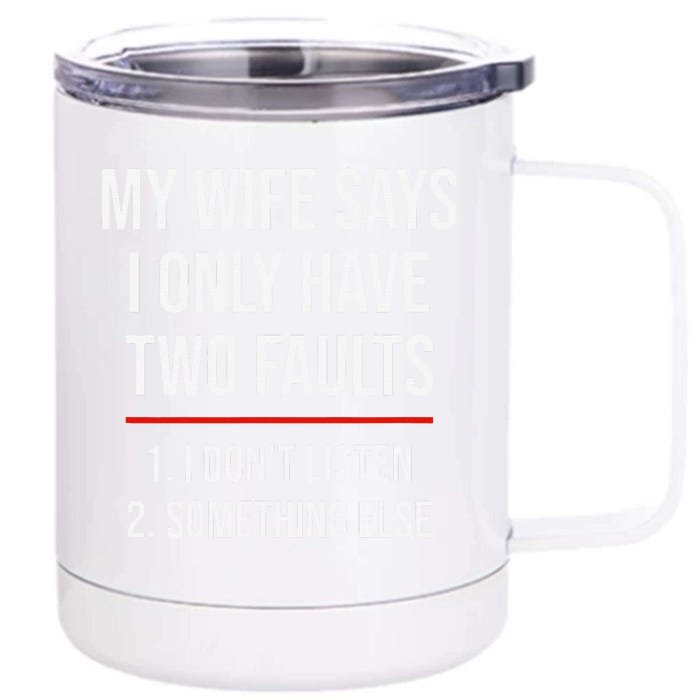 My Wife Says I Only Have Two Faults Spouse Front & Back 12oz Stainless Steel Tumbler Cup