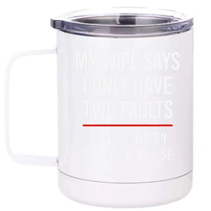 My Wife Says I Only Have Two Faults Spouse Front & Back 12oz Stainless Steel Tumbler Cup