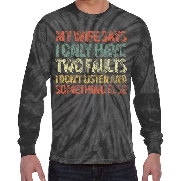 My Wife Says I Only Have Two Faults Funny Christmas Tie-Dye Long Sleeve Shirt