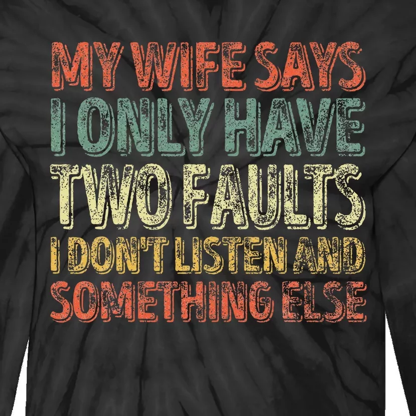 My Wife Says I Only Have Two Faults Funny Christmas Tie-Dye Long Sleeve Shirt