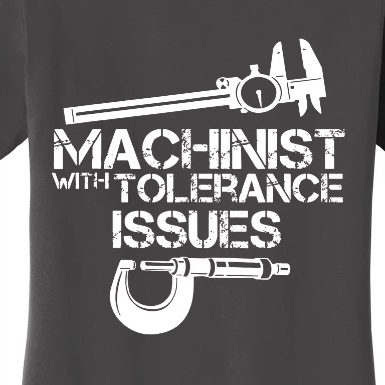 Machinist With Tolerance Issues Women's T-Shirt