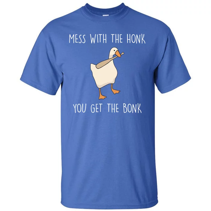 Mess With The Honk You Get The Bonk Tall T-Shirt