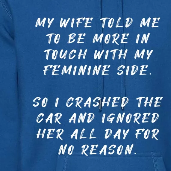 My Wife Told Me To Be More In Touch With My Feminine Side Cute Gift Premium Hoodie