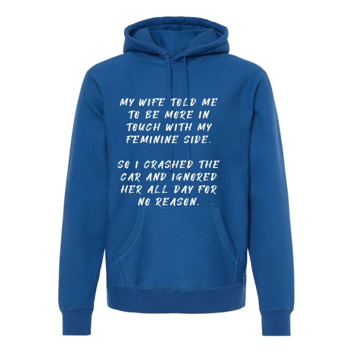 My Wife Told Me To Be More In Touch With My Feminine Side Cute Gift Premium Hoodie