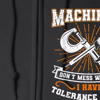 Machinist With Tolerance Issues Machinist Funny Full Zip Hoodie