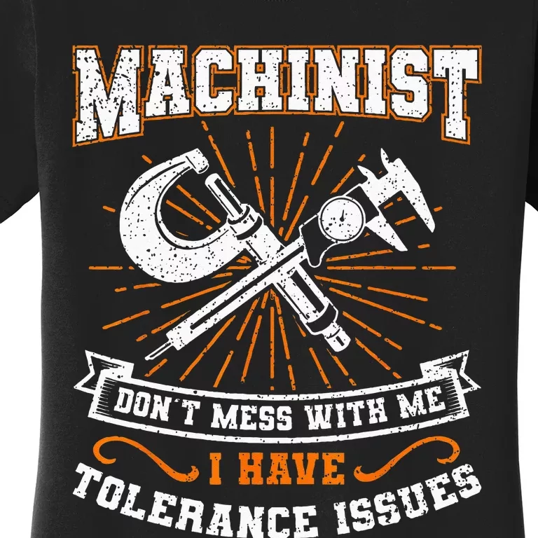 Machinist With Tolerance Issues Machinist Funny Gift Women's T-Shirt