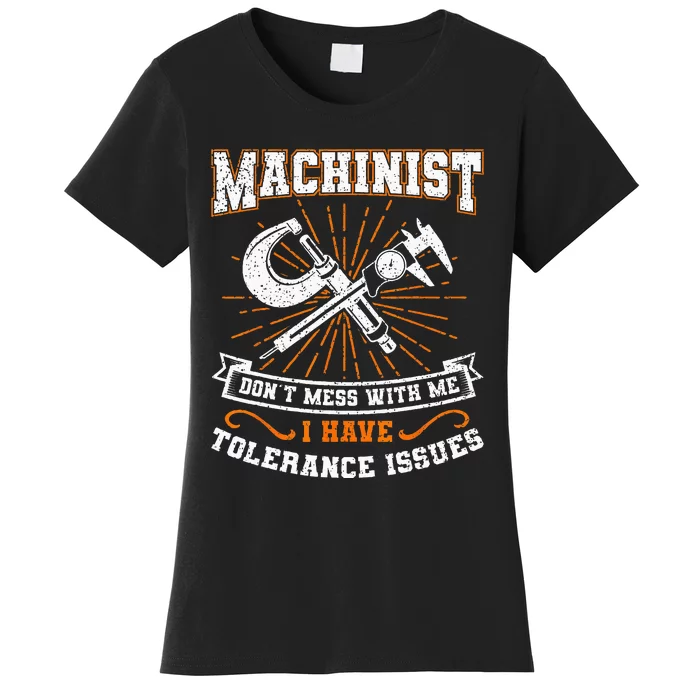 Machinist With Tolerance Issues Machinist Funny Gift Women's T-Shirt