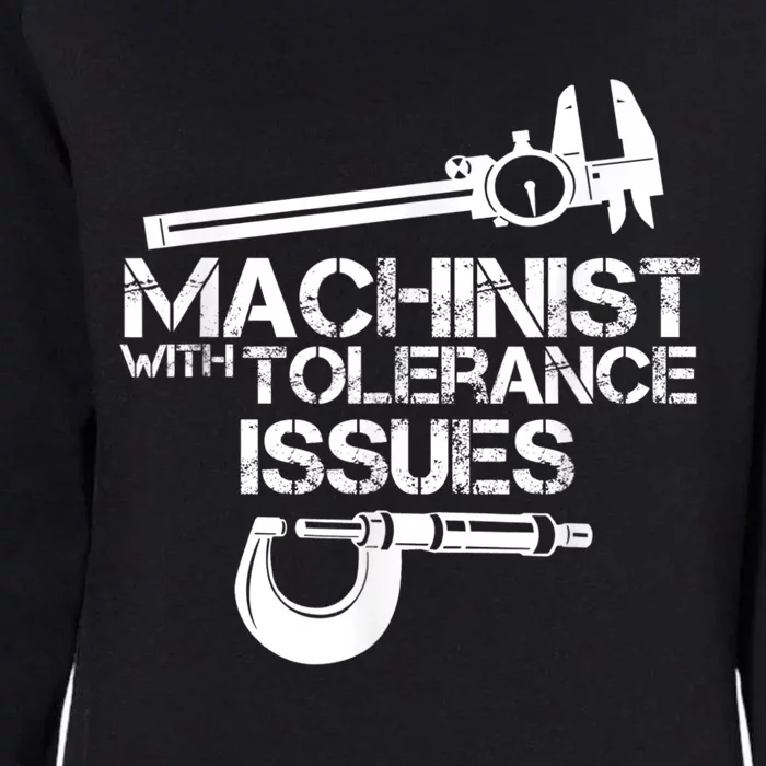 Machinist With Tolerance Issues.Machinist Funny Womens California Wash Sweatshirt