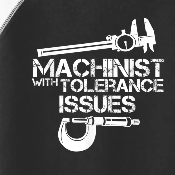 Machinist With Tolerance Issues.Machinist Funny Toddler Fine Jersey T-Shirt