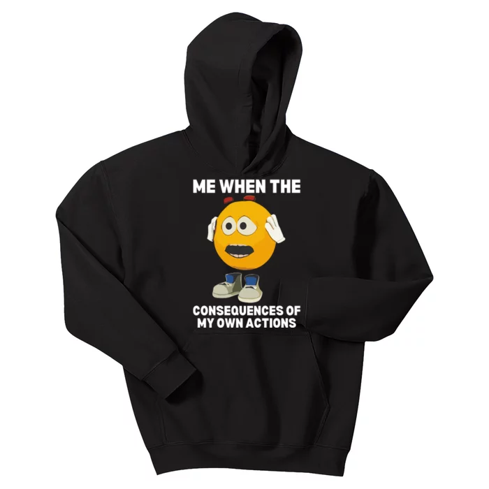 Me When The Consequences Of My Own Actions Funny Emoji Kids Hoodie