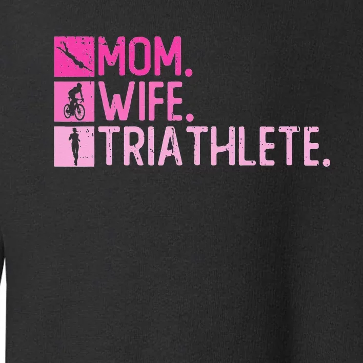 Mom. Wife. Triathlete Triathlon  Training Triathlete Toddler Sweatshirt