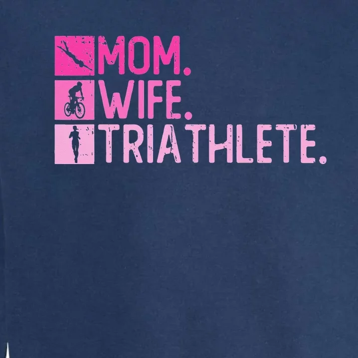 Mom. Wife. Triathlete Triathlon  Training Triathlete Garment-Dyed Sweatshirt