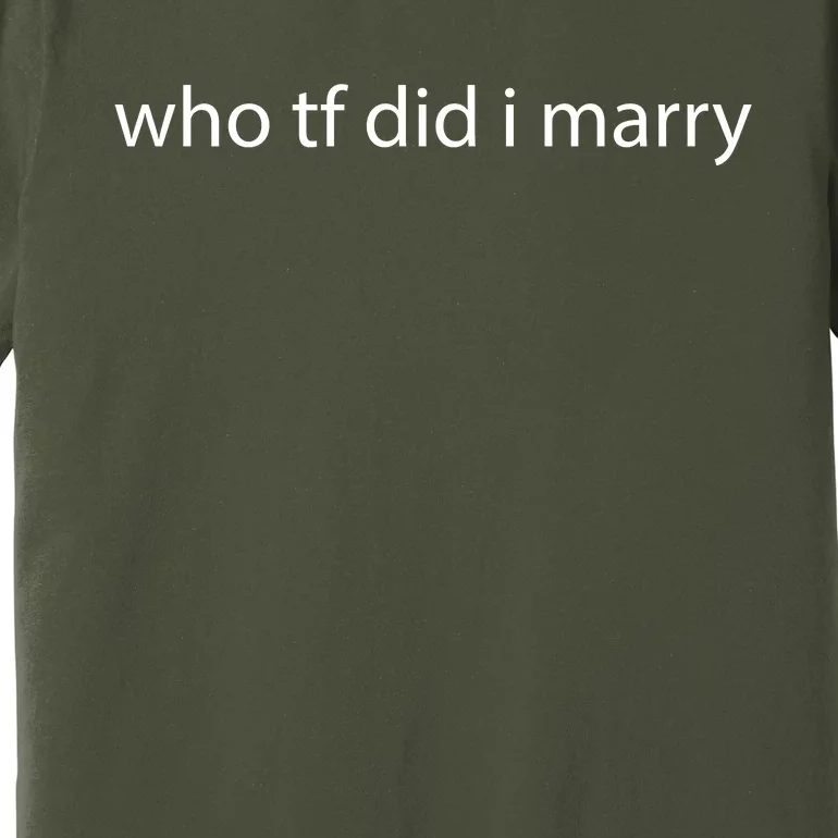 Meme Who Tf Did I Marry Premium T-Shirt