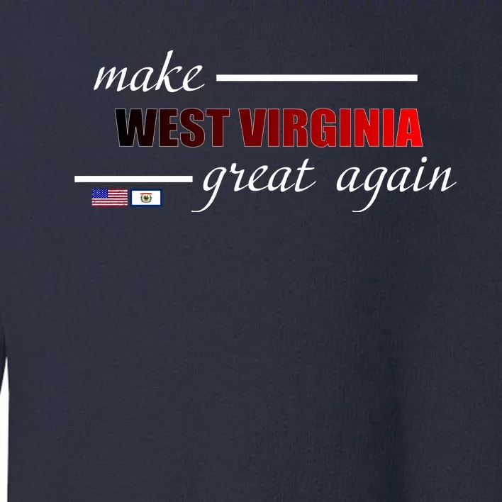 Make West Virginia Great Again Toddler Sweatshirt