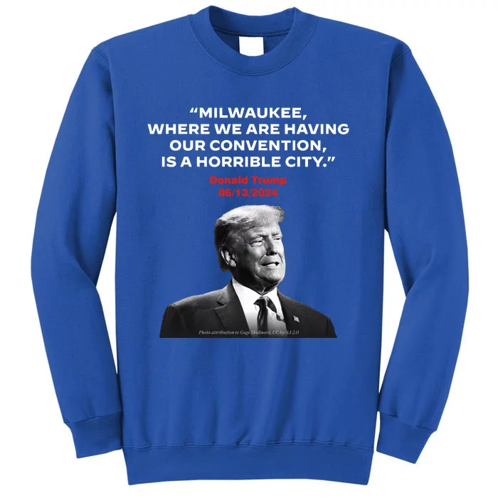 Milwaukee Where We Are Having Our Convention Is A Horrible City Tall Sweatshirt