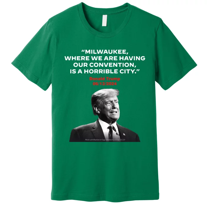 Milwaukee Where We Are Having Our Convention Is A Horrible City Premium T-Shirt