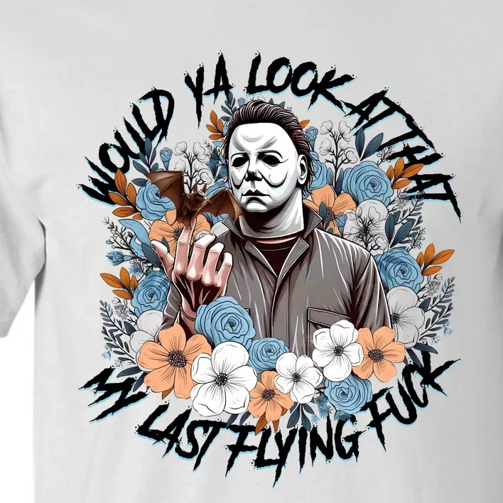 Michael Would Ya Look At That My Last Flying Fuck Halloween Horror Character Tall T-Shirt