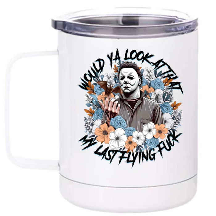 Michael Would Ya Look At That My Last Flying Fuck Halloween Horror Character Front & Back 12oz Stainless Steel Tumbler Cup