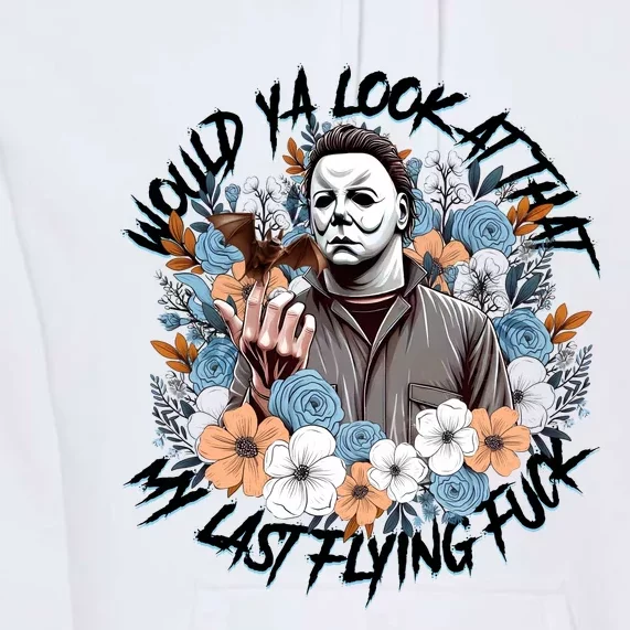 Michael Would Ya Look At That My Last Flying Fuck Halloween Horror Character Premium Hoodie