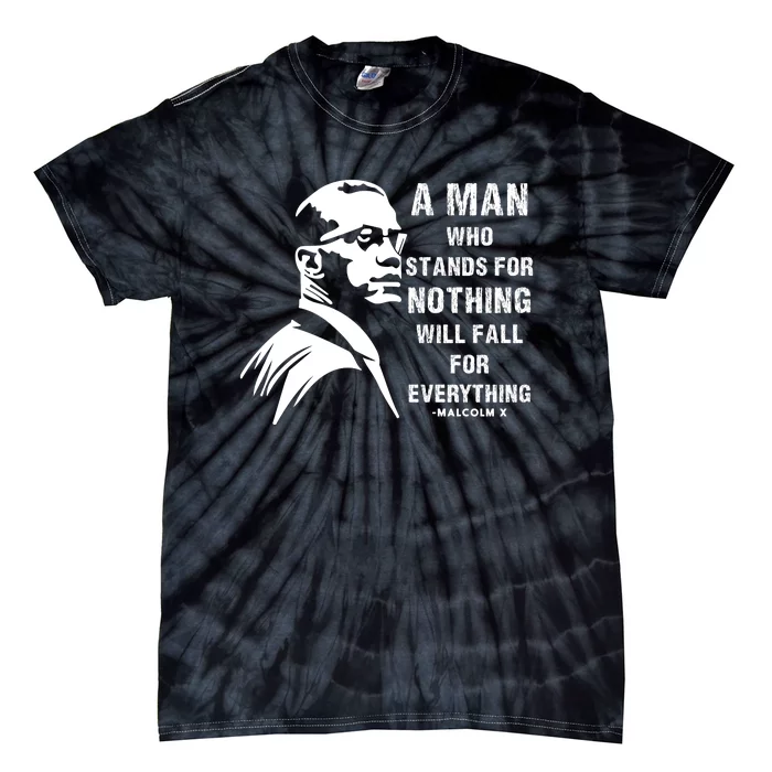 Malcolm X Tee A Man Who Stands For Nothing Will Fall For Black History Month Tie-Dye T-Shirt