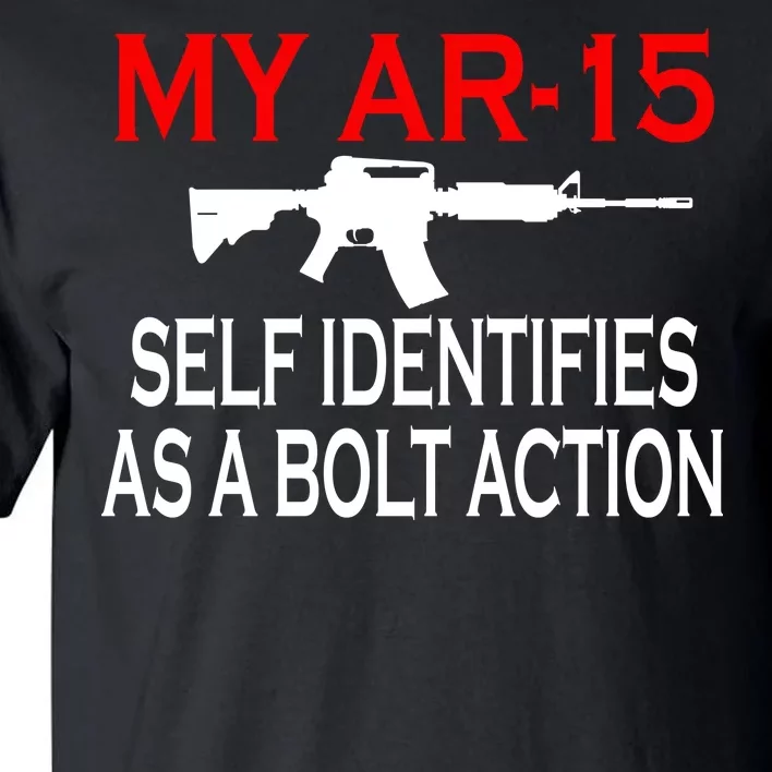 My AR-15 Self Identifies As A Bolt Action Tall T-Shirt