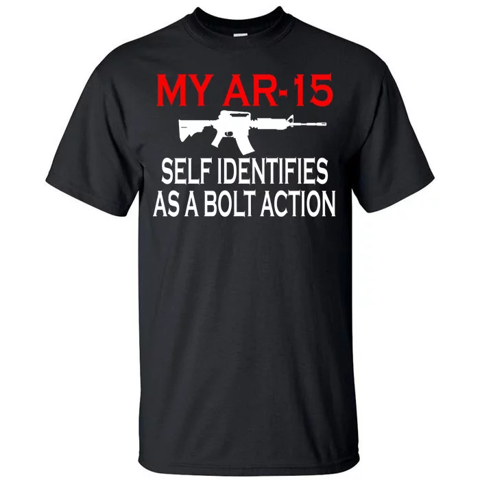 My AR-15 Self Identifies As A Bolt Action Tall T-Shirt