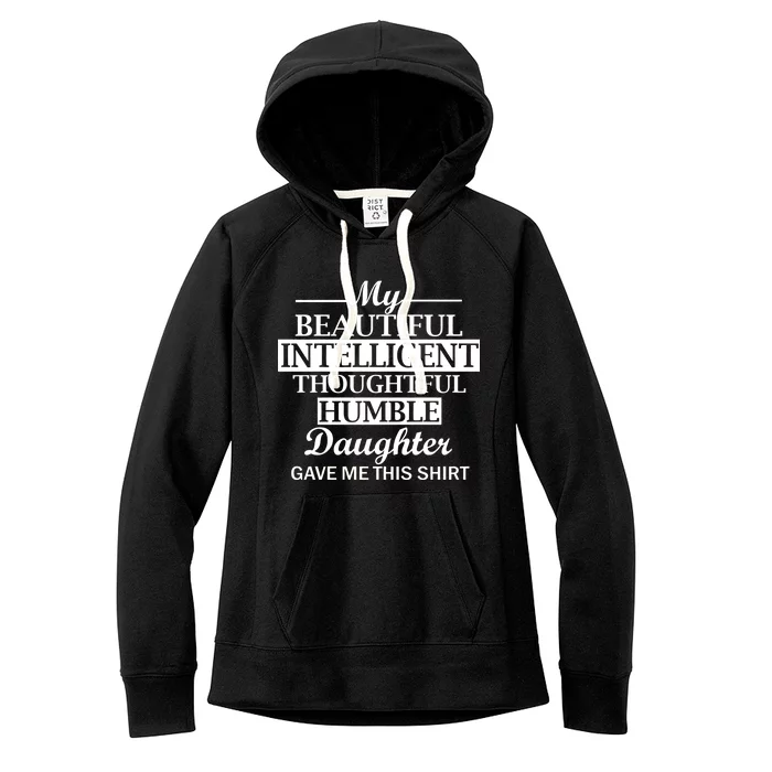 My Beautiful Intelligent Daughter Gave Me This Women's Fleece Hoodie