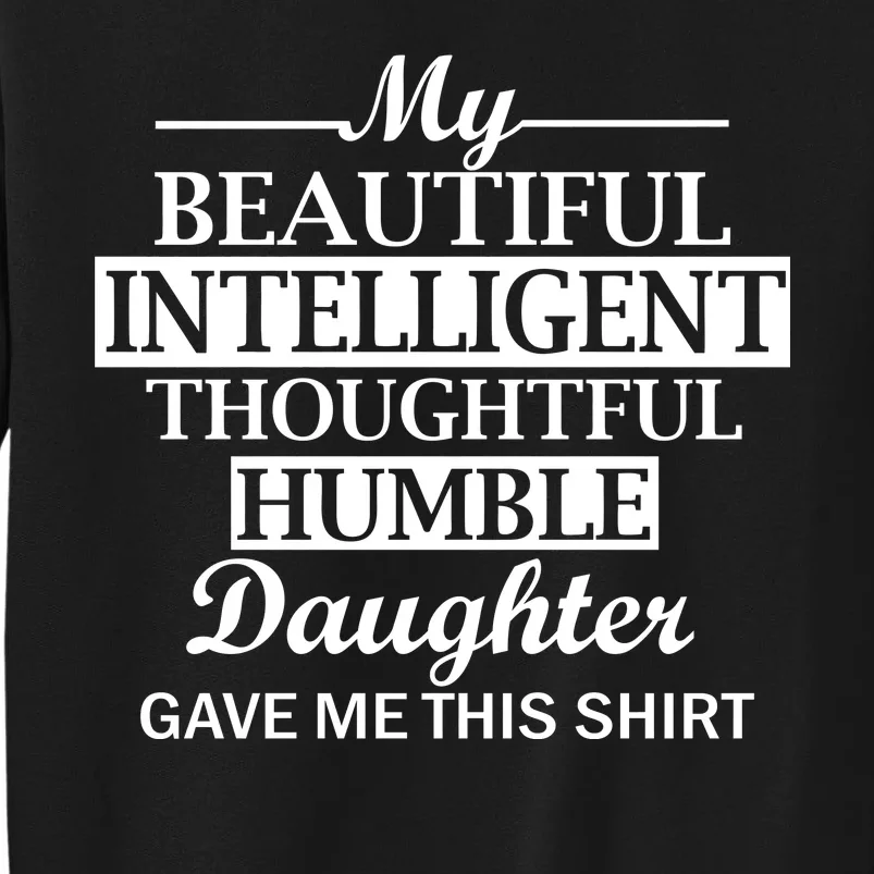 My Beautiful Intelligent Daughter Gave Me This Tall Sweatshirt