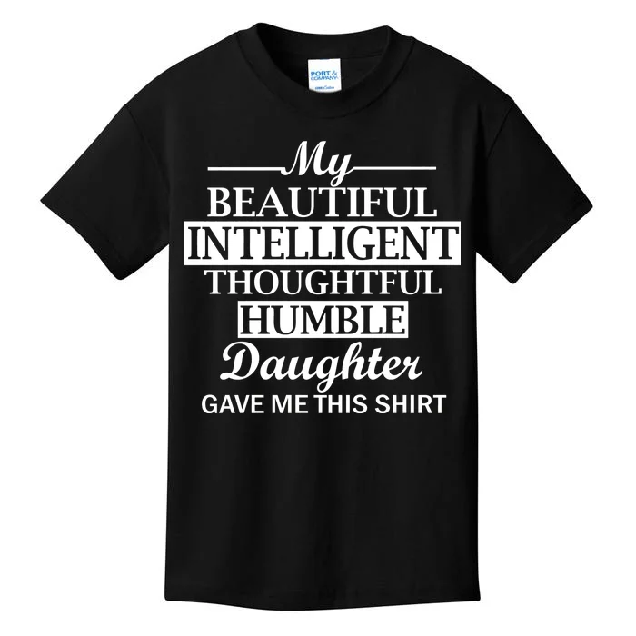 My Beautiful Intelligent Daughter Gave Me This Kids T-Shirt