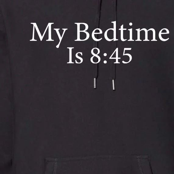 My Bedtime Is 8:45 Premium Hoodie