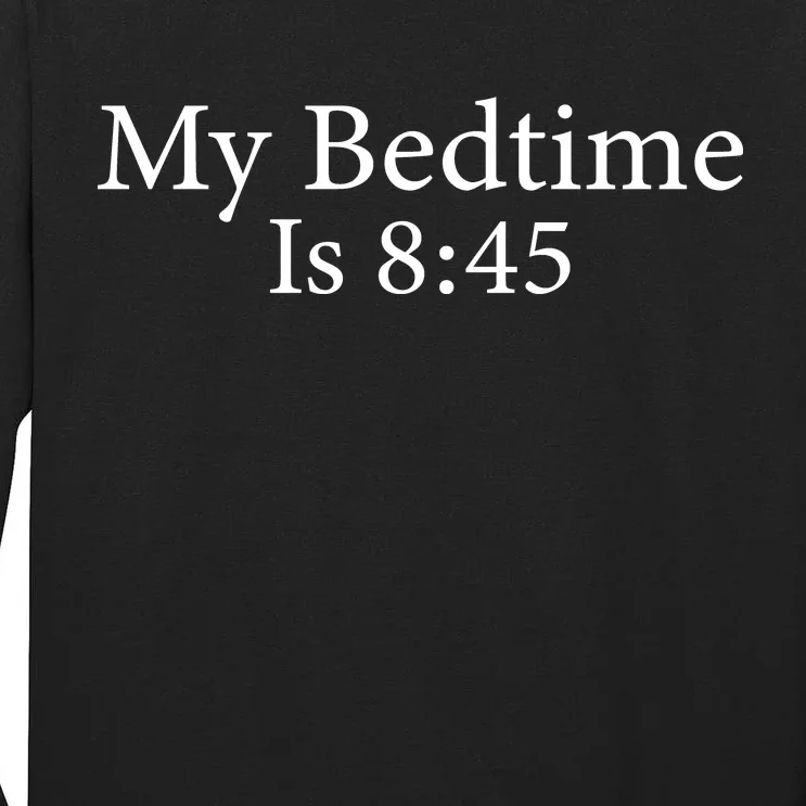 My Bedtime Is 8:45 Tall Long Sleeve T-Shirt