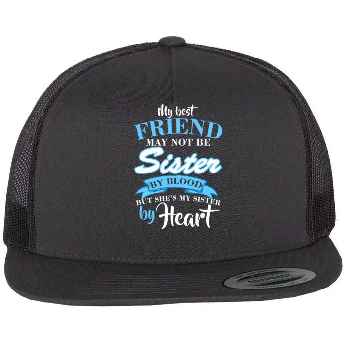 My Best Friend May Not Be Sister By Blood But By Heart Flat Bill Trucker Hat