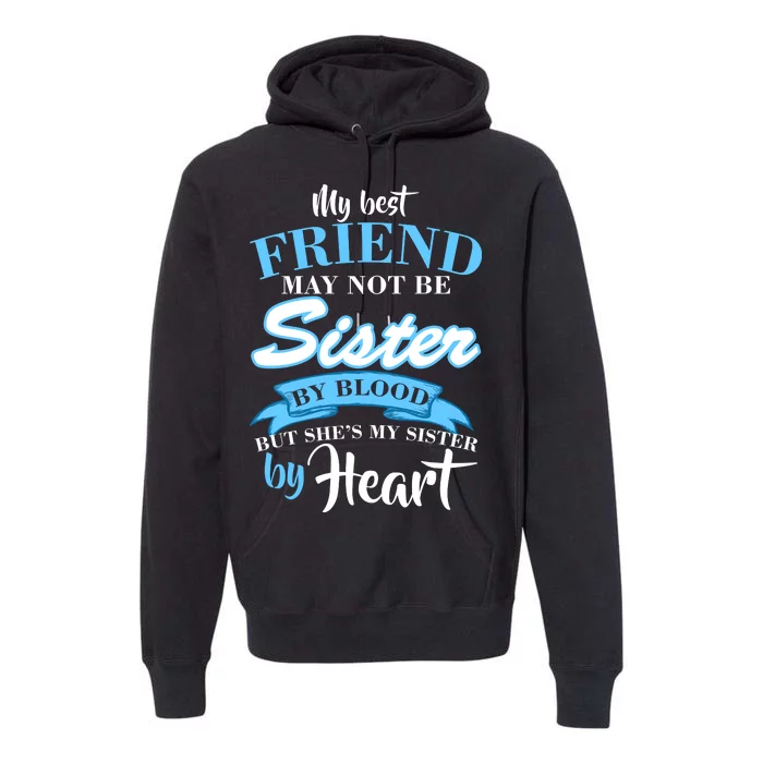 My Best Friend May Not Be Sister By Blood But By Heart Premium Hoodie