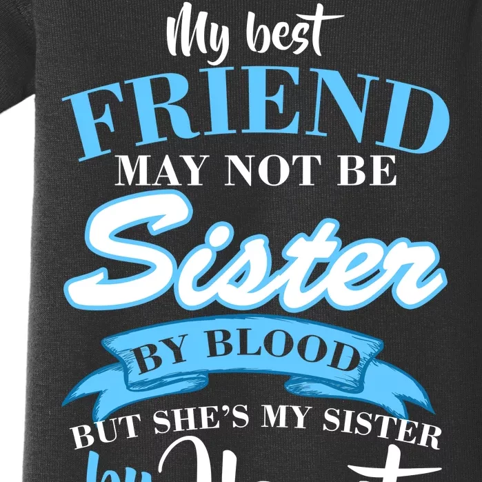 My Best Friend May Not Be Sister By Blood But By Heart Baby Bodysuit