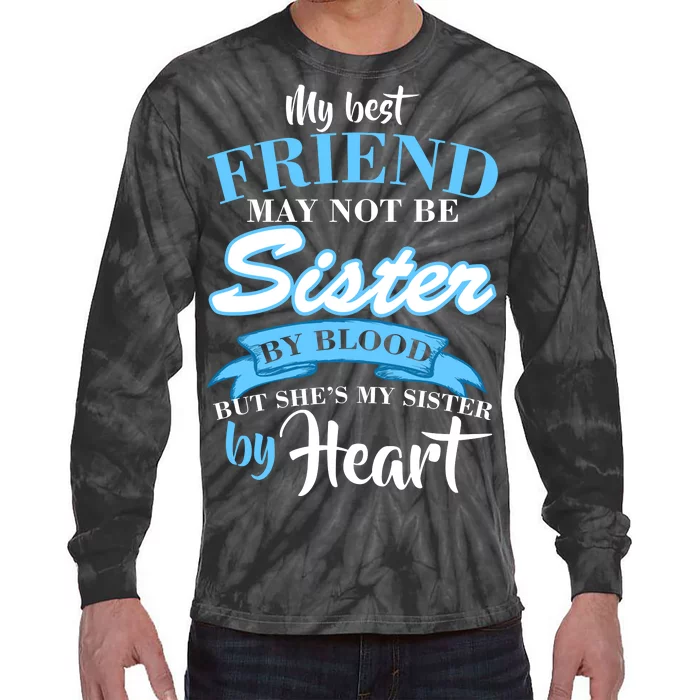 My Best Friend May Not Be Sister By Blood But By Heart Tie-Dye Long Sleeve Shirt