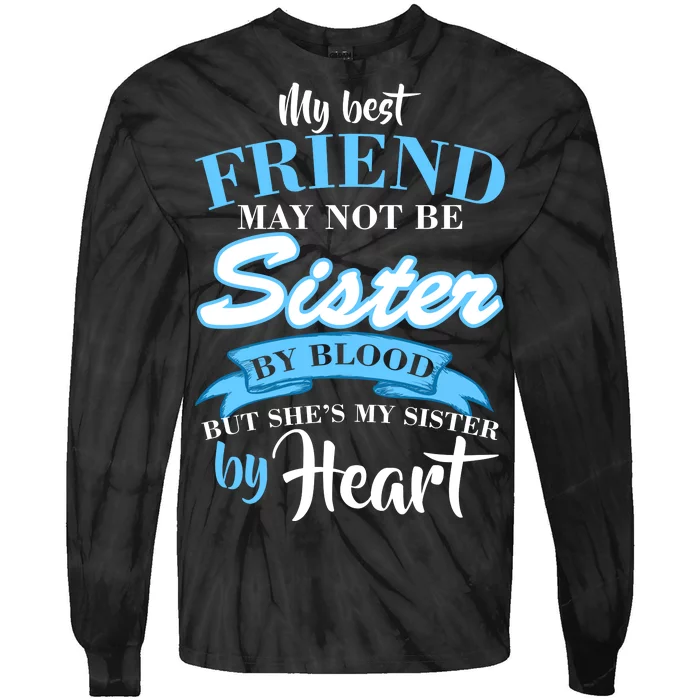 My Best Friend May Not Be Sister By Blood But By Heart Tie-Dye Long Sleeve Shirt