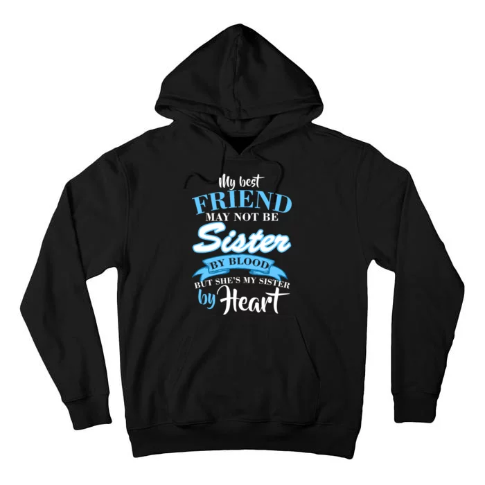 My Best Friend May Not Be Sister By Blood But By Heart Tall Hoodie