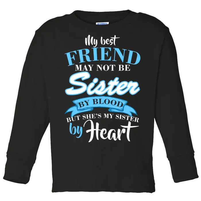 My Best Friend May Not Be Sister By Blood But By Heart Toddler Long Sleeve Shirt