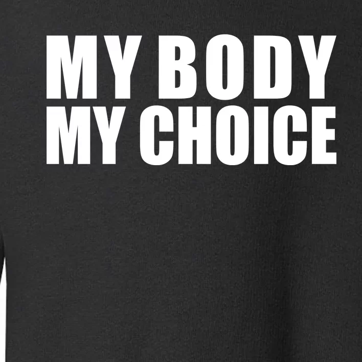 My Body My Choice Anti Donald Trump Toddler Sweatshirt