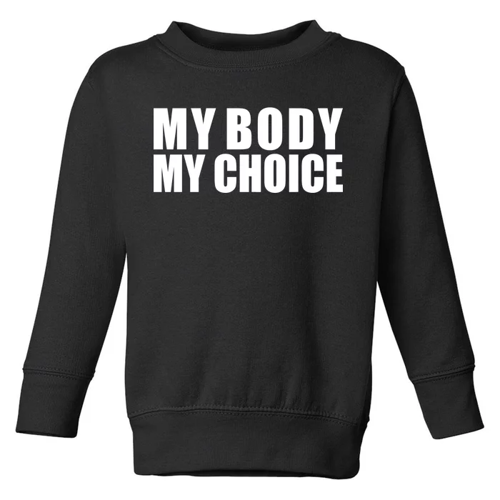 My Body My Choice Anti Donald Trump Toddler Sweatshirt