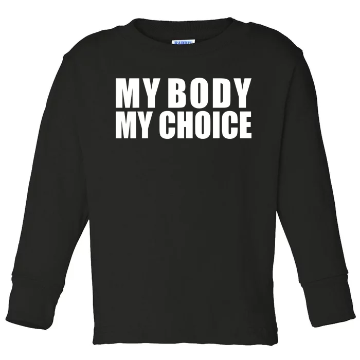 My Body My Choice Anti Donald Trump Toddler Long Sleeve Shirt