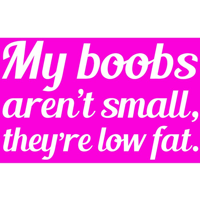 My Boobs Aren't Small They're Low Fat Bumper Sticker