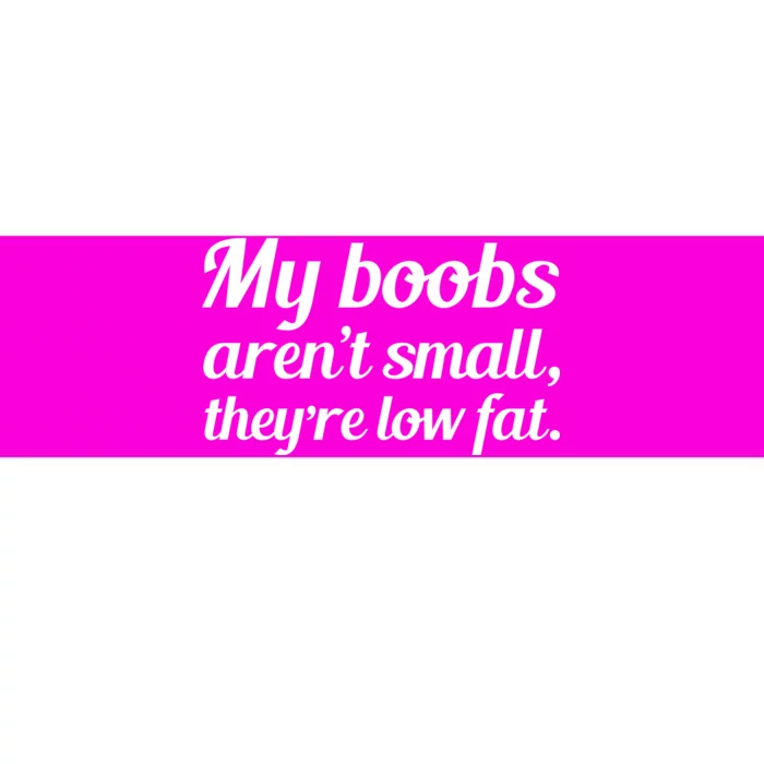 My Boobs Aren't Small They're Low Fat Bumper Sticker