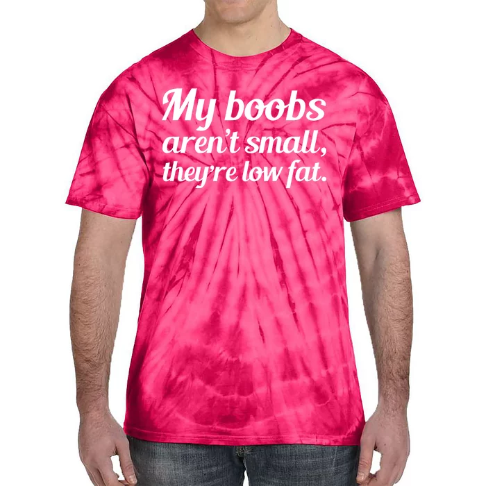 My Boobs Aren't Small They're Low Fat Tie-Dye T-Shirt