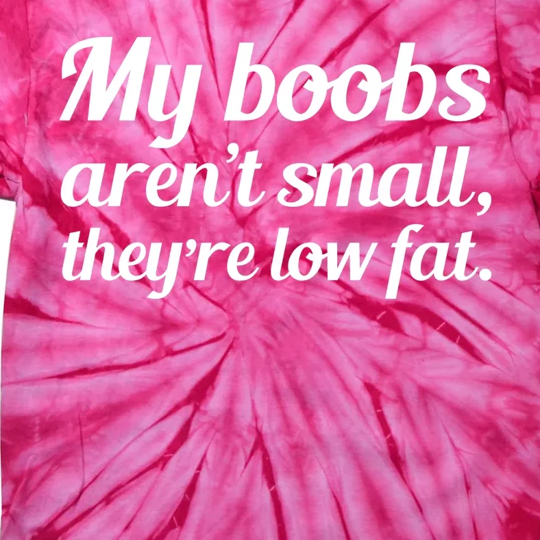 My Boobs Aren't Small They're Low Fat Tie-Dye T-Shirt