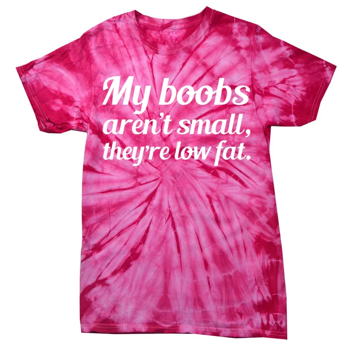 My Boobs Aren't Small They're Low Fat Tie-Dye T-Shirt