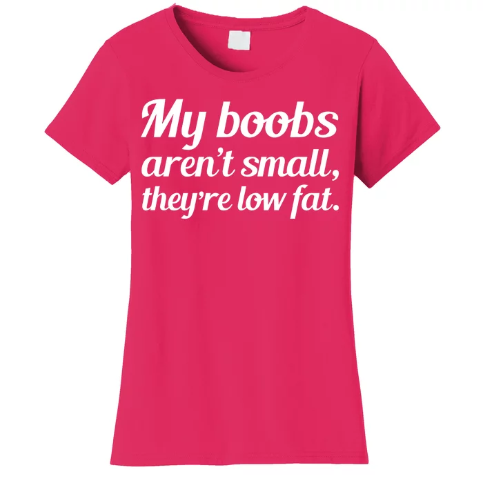 My Boobs Aren't Small They're Low Fat Women's T-Shirt