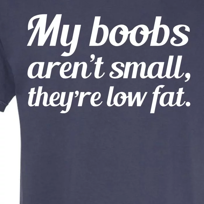 My Boobs Aren't Small They're Low Fat Garment-Dyed Heavyweight T-Shirt